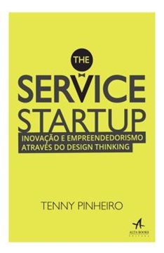 Imagem de SERVICE STARTUP, THE - INOVACAO E EMPREENDEDORISMO ATRAVES DO DESIGN THINKING