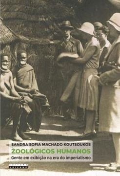 Imagem de ZOOLOGICOS HUMANOS - GENTE EM EXIBICAO NA ERA DO IMPERIALISMO