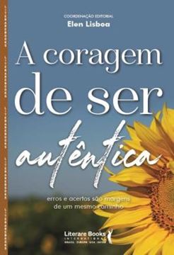 Imagem de A CORAGEM DE SER AUTENTICA - ERROS E ACERTOS SAO MARGENS DE UM MESMO CAMINHO